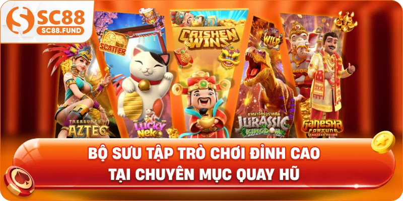 Bộ sưu tập trò chơi đỉnh cao tại chuyên mục quay hũ