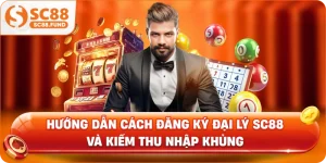 Hướng Dẫn Cách Đăng Ký Đại Lý SC88 Và Kiếm Thu Nhập Khủng